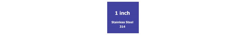 1 inch Stainless Steel 314